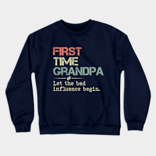 First Time Grandpa Let the Bad Influence Begin Crewneck Sweatshirt